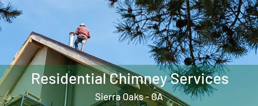 Residential Chimney Services Sierra Oaks - CA