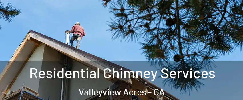 Residential Chimney Services Valleyview Acres - CA