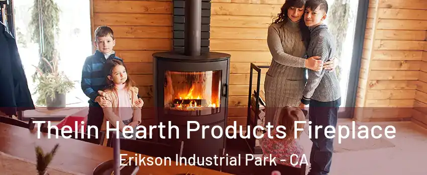 Thelin Hearth Products Fireplace Erikson Industrial Park - CA