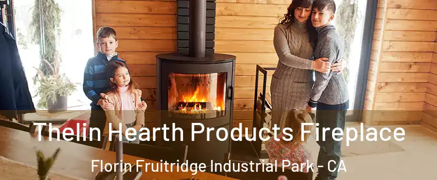 Thelin Hearth Products Fireplace Florin Fruitridge Industrial Park - CA