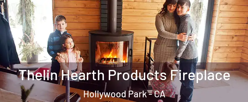 Thelin Hearth Products Fireplace Hollywood Park - CA