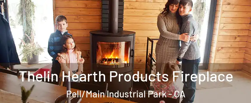 Thelin Hearth Products Fireplace Pell/Main Industrial Park - CA