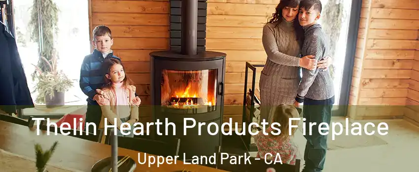 Thelin Hearth Products Fireplace Upper Land Park - CA