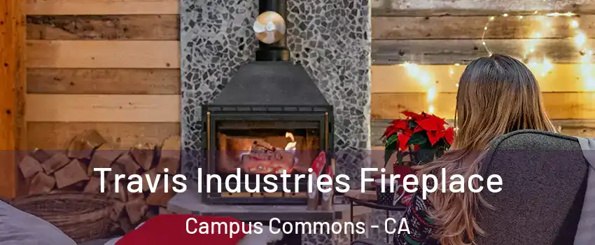 Travis Industries Fireplace Campus Commons - CA