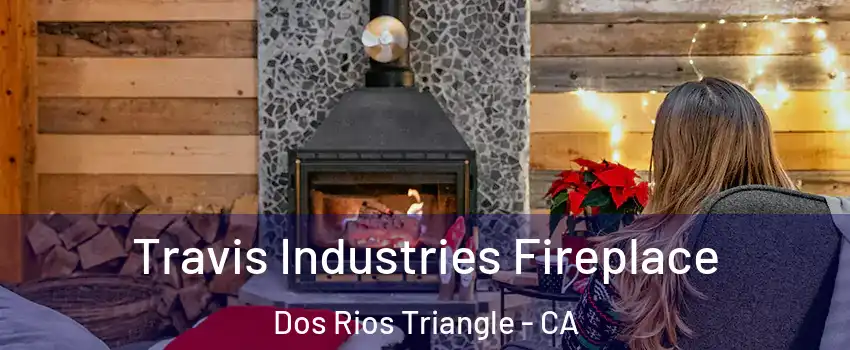 Travis Industries Fireplace Dos Rios Triangle - CA