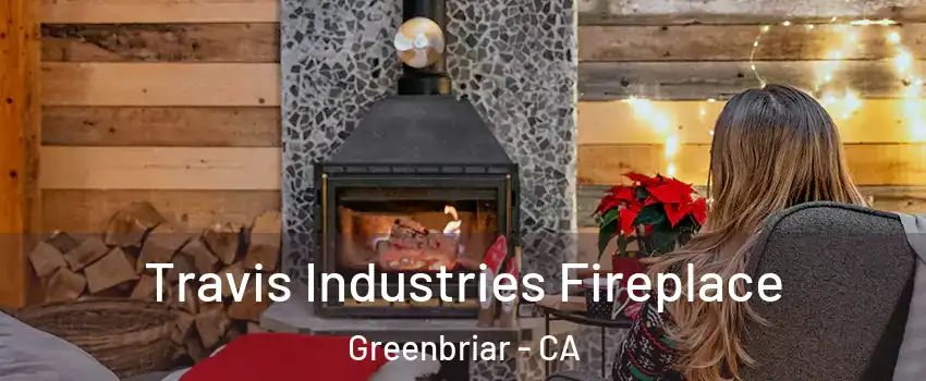 Travis Industries Fireplace Greenbriar - CA