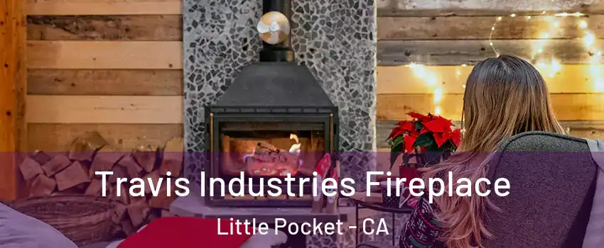 Travis Industries Fireplace Little Pocket - CA