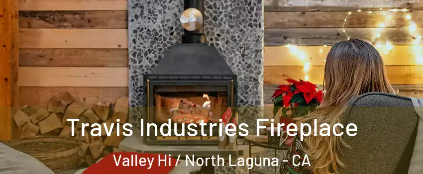 Travis Industries Fireplace Valley Hi / North Laguna - CA