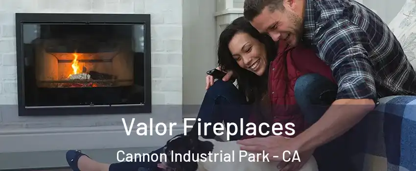 Valor Fireplaces Cannon Industrial Park - CA