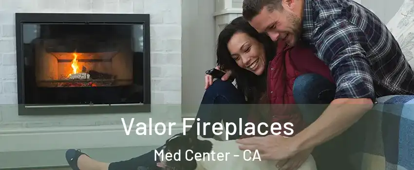 Valor Fireplaces Med Center - CA