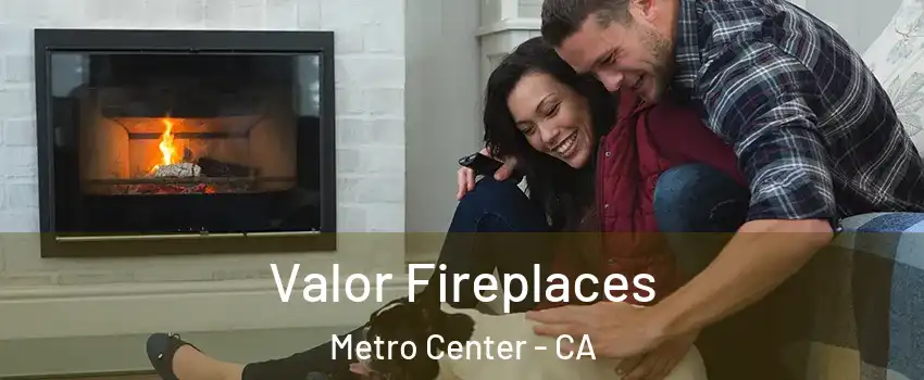 Valor Fireplaces Metro Center - CA