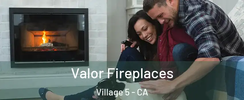 Valor Fireplaces Village 5 - CA