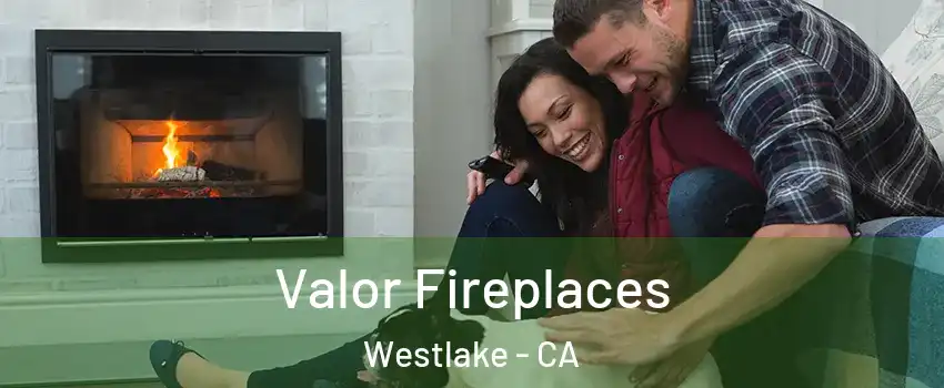 Valor Fireplaces Westlake - CA