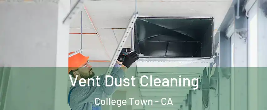 Vent Dust Cleaning College Town - CA