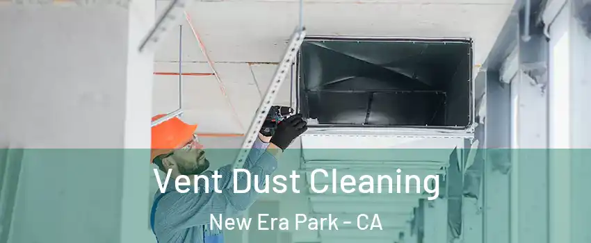 Vent Dust Cleaning New Era Park - CA