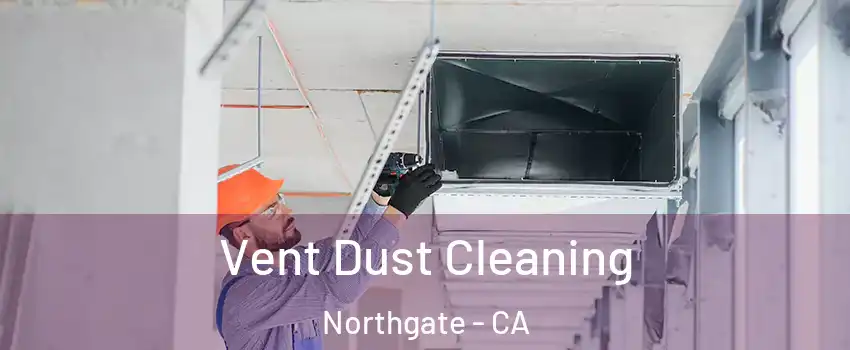 Vent Dust Cleaning Northgate - CA