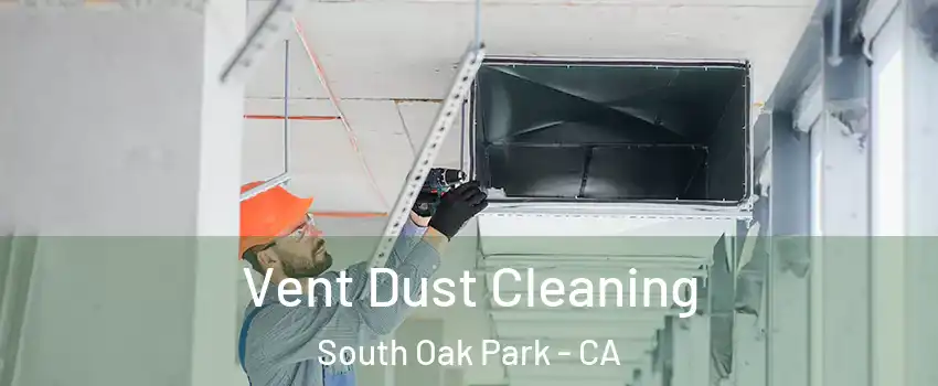 Vent Dust Cleaning South Oak Park - CA