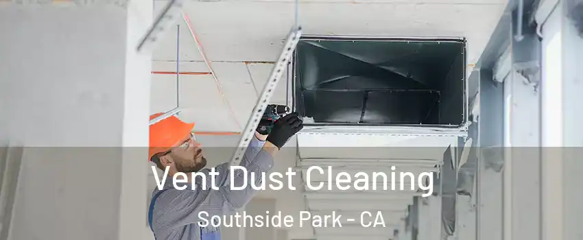 Vent Dust Cleaning Southside Park - CA