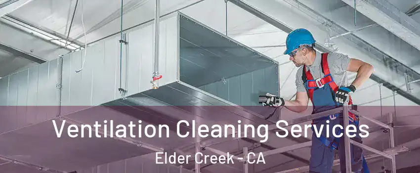 Ventilation Cleaning Services Elder Creek - CA