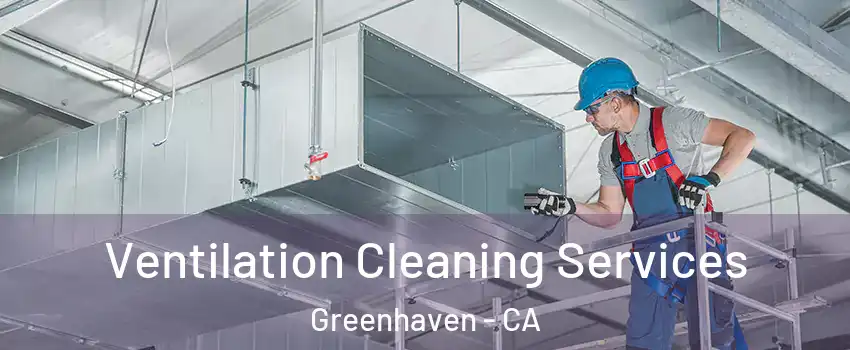 Ventilation Cleaning Services Greenhaven - CA