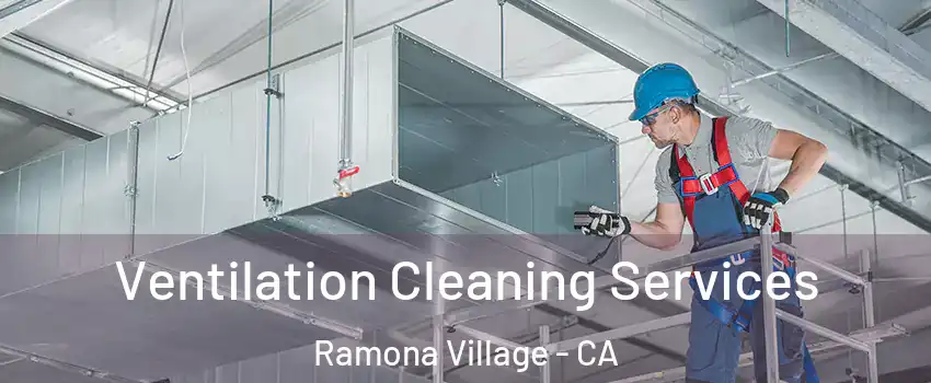 Ventilation Cleaning Services Ramona Village - CA