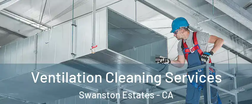 Ventilation Cleaning Services Swanston Estates - CA