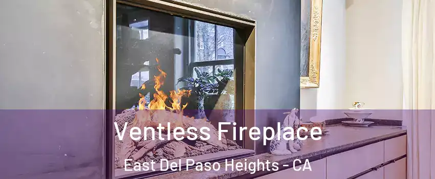 Ventless Fireplace East Del Paso Heights - CA