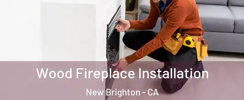 Wood Fireplace Installation New Brighton - CA