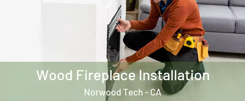 Wood Fireplace Installation Norwood Tech - CA