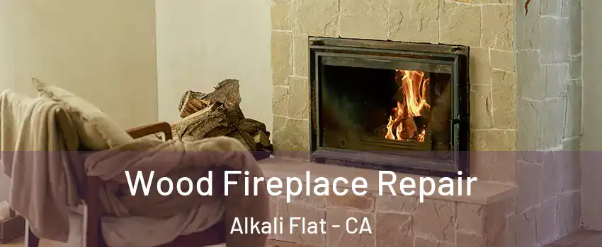 Wood Fireplace Repair Alkali Flat - CA