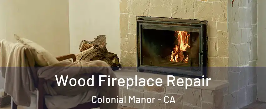 Wood Fireplace Repair Colonial Manor - CA