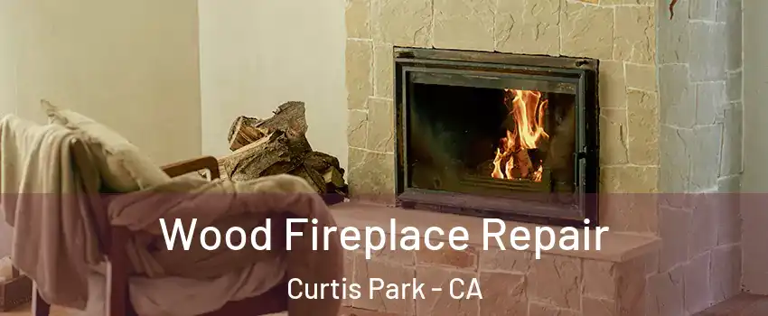 Wood Fireplace Repair Curtis Park - CA