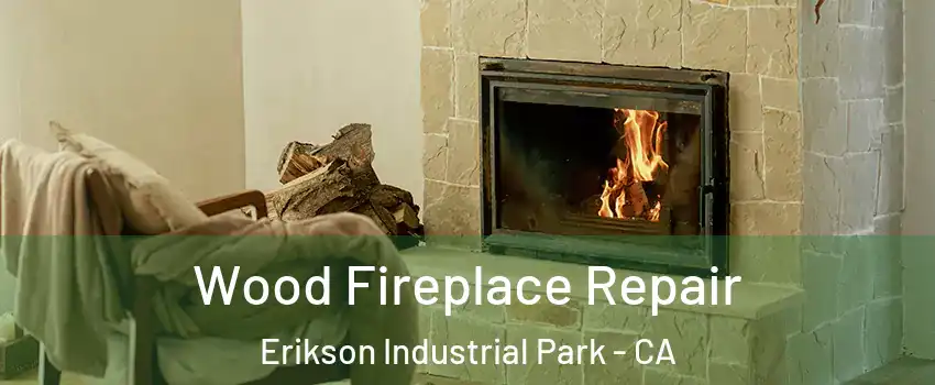 Wood Fireplace Repair Erikson Industrial Park - CA