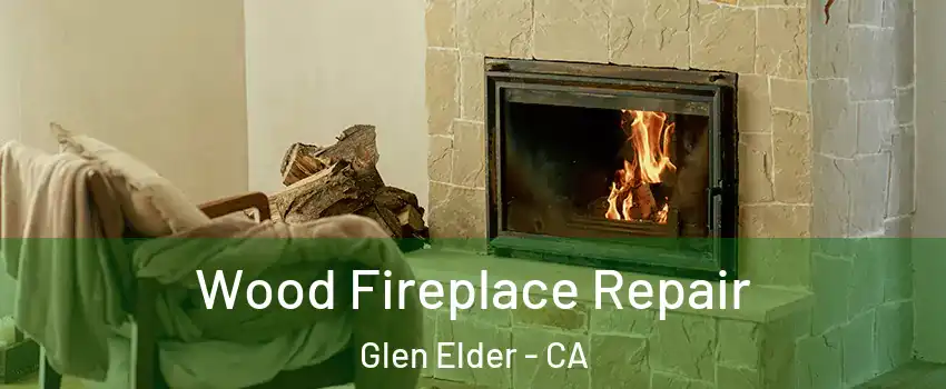 Wood Fireplace Repair Glen Elder - CA