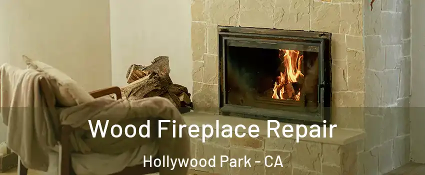 Wood Fireplace Repair Hollywood Park - CA