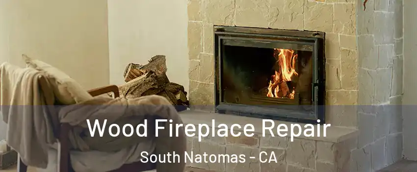 Wood Fireplace Repair South Natomas - CA