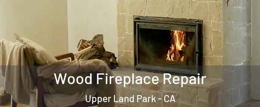 Wood Fireplace Repair Upper Land Park - CA