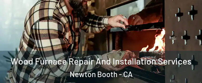 Wood Furnace Repair And Installation Services Newton Booth - CA