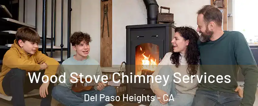 Wood Stove Chimney Services Del Paso Heights - CA