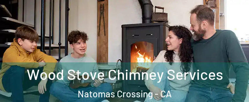 Wood Stove Chimney Services Natomas Crossing - CA