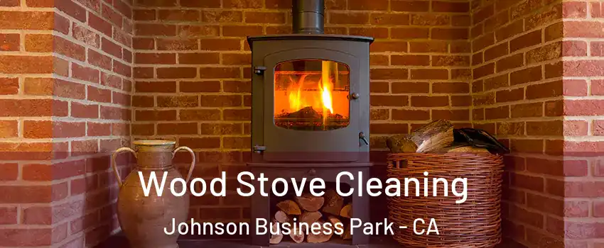 Wood Stove Cleaning Johnson Business Park - CA