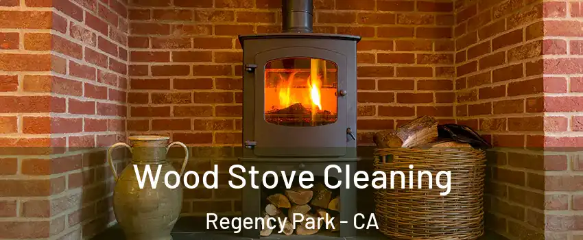 Wood Stove Cleaning Regency Park - CA