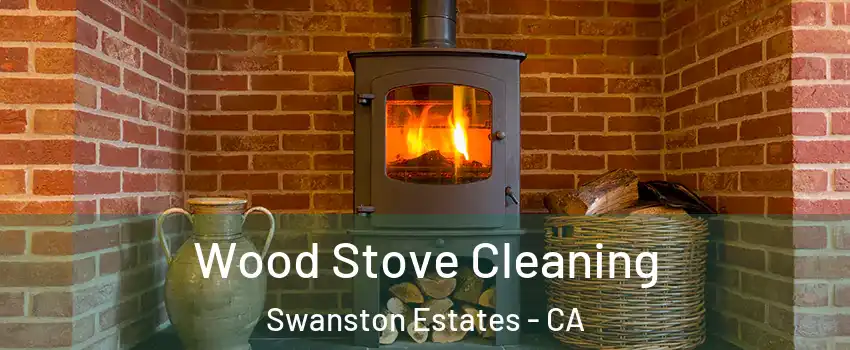 Wood Stove Cleaning Swanston Estates - CA