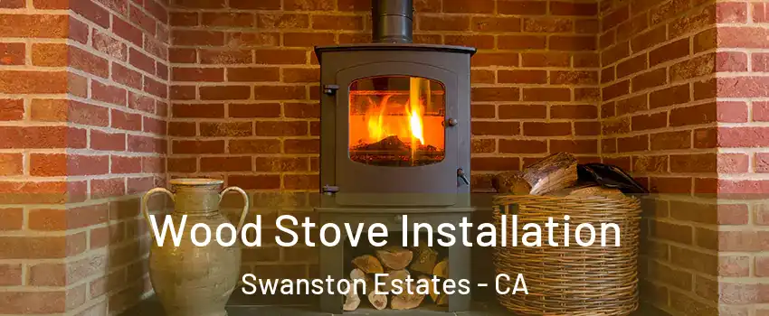 Wood Stove Installation Swanston Estates - CA