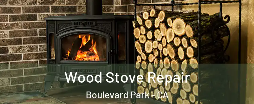 Wood Stove Repair Boulevard Park - CA