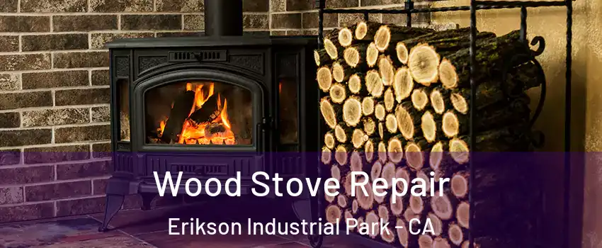 Wood Stove Repair Erikson Industrial Park - CA