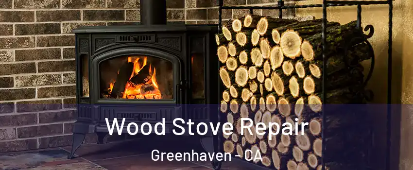 Wood Stove Repair Greenhaven - CA