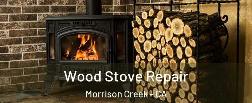 Wood Stove Repair Morrison Creek - CA