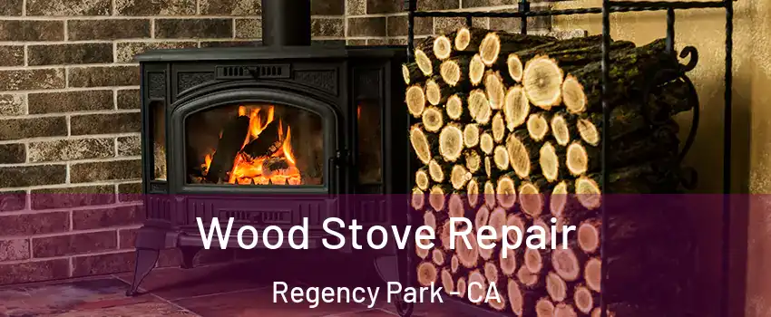 Wood Stove Repair Regency Park - CA