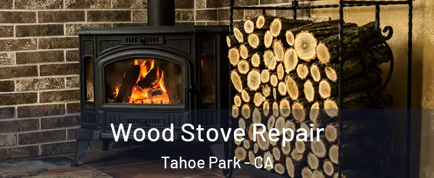 Wood Stove Repair Tahoe Park - CA